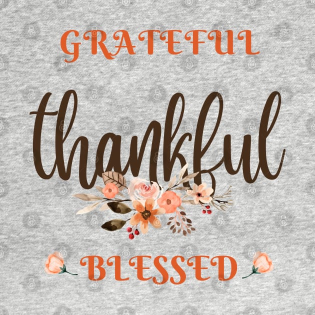 Grateful, thankful, blessed. Happy thanksgiving day. by WhaleSharkShop